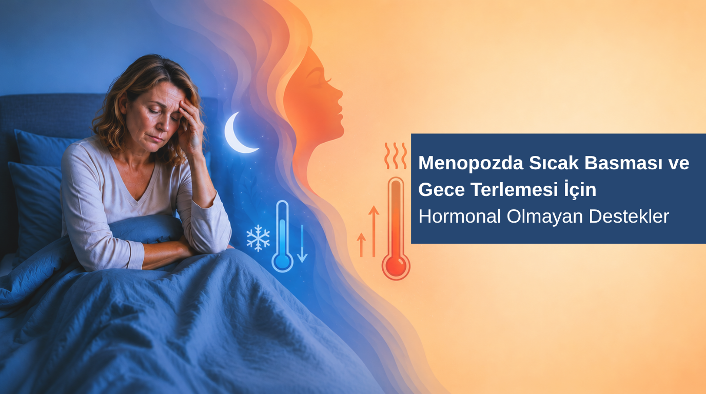 Menopozda Sıcak Basması ve Gece Terlemesi İçin Hormonal Olmayan Destekler