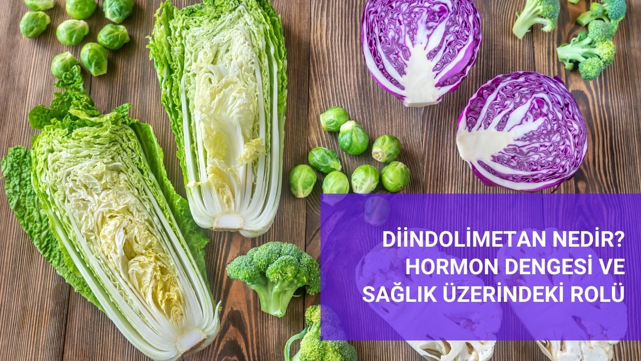 Diindolimetan Nedir? Hormon Dengesi ve Sağlık Üzerindeki Rolü