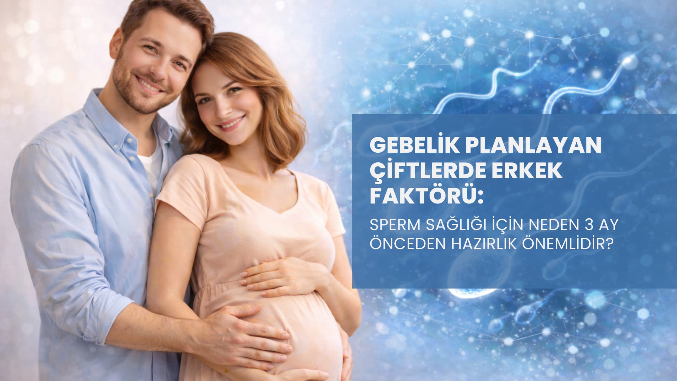 Sağlıklı Sperm Üretim Süreci: 3 Ay Önceden Hazırlanmanın Bilimsel Nedenleri