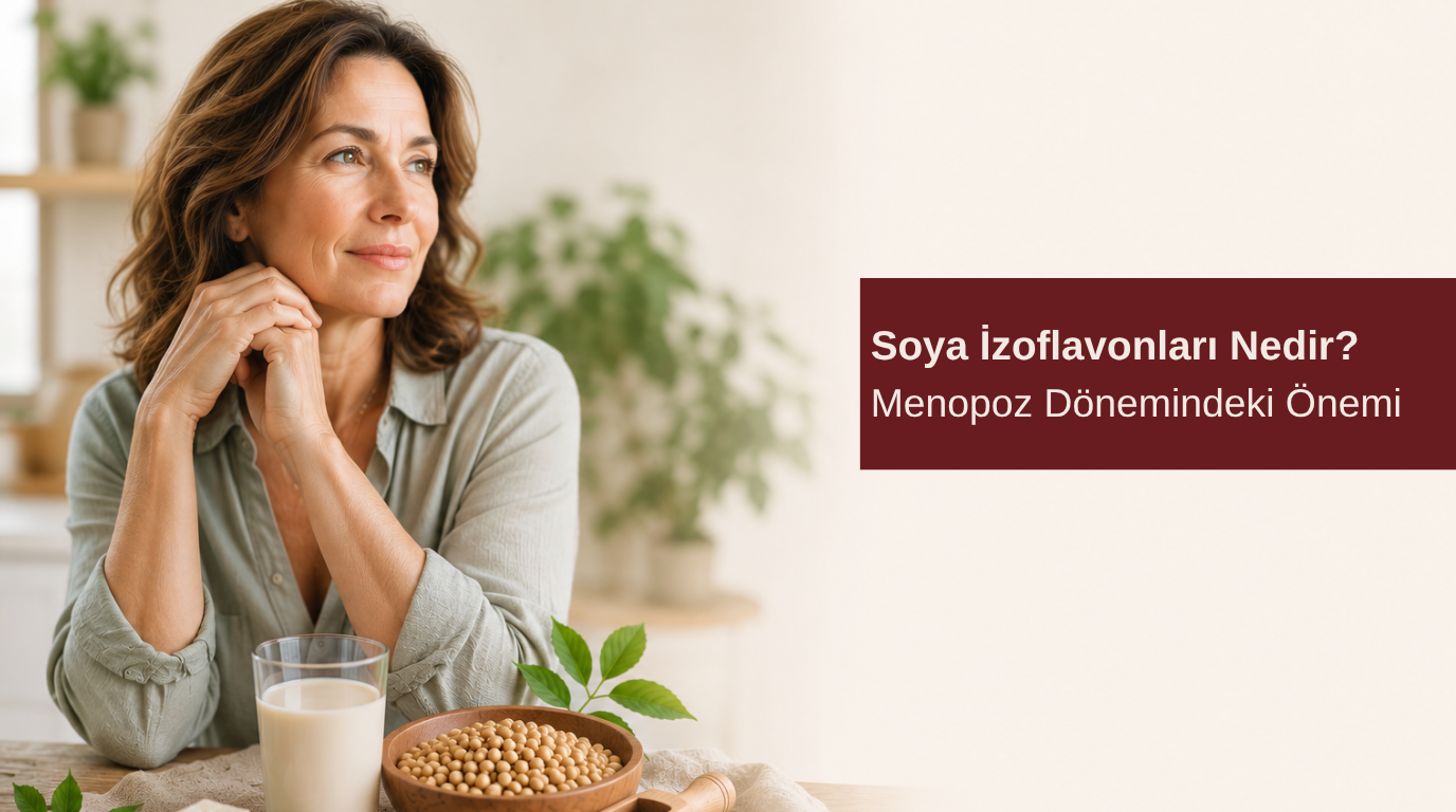 Soya İzoflavonları Nedir? Menopoz Dönemindeki Önemi
