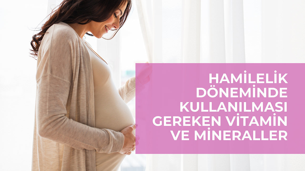 Hamilelik Döneminde Kullanılması Gereken Vitamin ve Mineraller