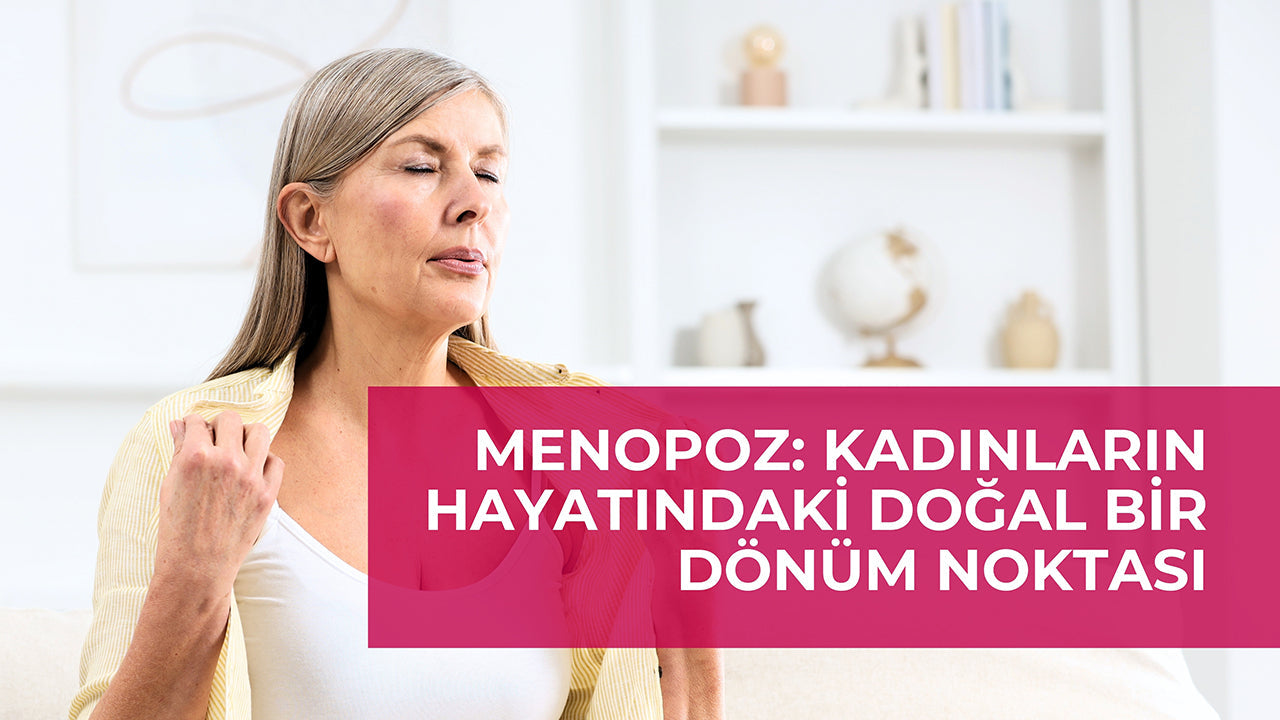 Menopoz: Kadınların Hayatındaki Doğal Bir Dönüm Noktası